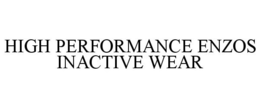 HIGH PERFORMANCE ENZOS INACTIVE WEAR trademark
