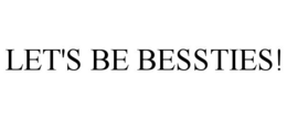 LET'S BE BESSTIES! trademark