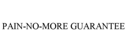 PAIN-NO-MORE GUARANTEE trademark