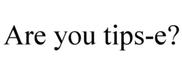 ARE YOU TIPS-E? trademark