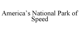 AMERICA'S NATIONAL PARK OF SPEED trademark