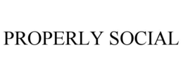 PROPERLY SOCIAL trademark