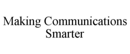 MAKING COMMUNICATIONS SMARTER trademark