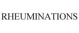 RHEUMINATIONS trademark