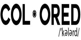 COL·ORED /'KELERD/ trademark