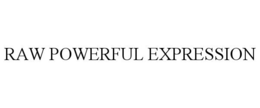 RAW POWERFUL EXPRESSION trademark