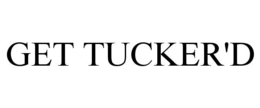 GET TUCKER'D trademark