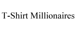 T-SHIRT MILLIONAIRES trademark