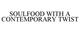 SOULFOOD WITH A CONTEMPORARY TWIST trademark