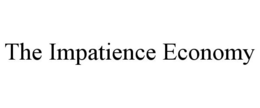 THE IMPATIENCE ECONOMY trademark