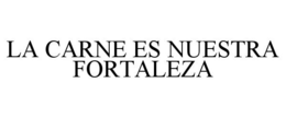 LA CARNE ES NUESTRA FORTALEZA trademark