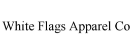 WHITE FLAGS APPAREL CO trademark