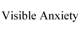 VISIBLE ANXIETY trademark