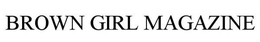 BROWN GIRL MAGAZINE trademark