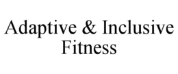 ADAPTIVE & INCLUSIVE FITNESS trademark