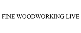 FINE WOODWORKING LIVE trademark