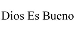 DIOS ES BUENO trademark