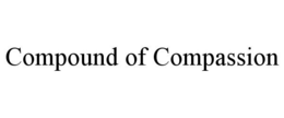 COMPOUND OF COMPASSION trademark