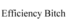 EFFICIENCY BITCH trademark