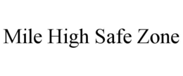 MILE HIGH SAFE ZONE trademark