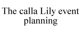 THE CALLA LILY EVENT PLANNING trademark