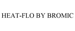 HEAT-FLO BY BROMIC trademark