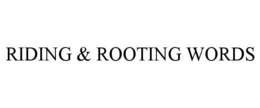 RIDING & ROOTING WORDS trademark