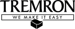 TREMRON WE MAKE IT EASY trademark