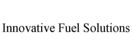 INNOVATIVE FUEL SOLUTIONS trademark
