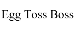 EGG TOSS BOSS trademark