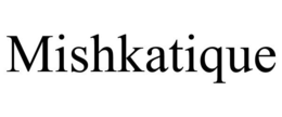 MISHKATIQUE trademark