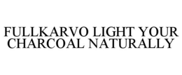 FULLKARVO LIGHT YOUR CHARCOAL NATURALLY trademark
