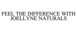 FEEL THE DIFFERENCE WITH JOELLYNE NATURALS trademark