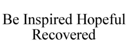 BE INSPIRED HOPEFUL RECOVERED trademark