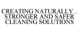 CREATING NATURALLY... STRONGER AND SAFER CLEANING SOLUTIONS trademark