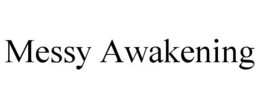 MESSY AWAKENING trademark
