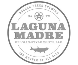 RANGER CREEK BREWING SA TX LAGUNA MADRE BELGIAN-STYLE WHITE ALE THE MOTHER OF ALL ALES trademark