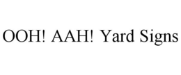 OOH! AAH! YARD SIGNS trademark