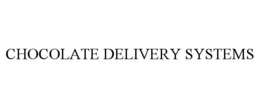 CHOCOLATE DELIVERY SYSTEMS trademark
