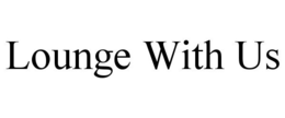 LOUNGE WITH US trademark