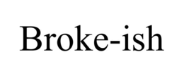 BROKE-ISH trademark
