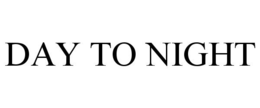 DAY TO NIGHT trademark