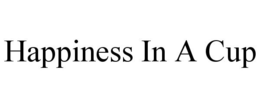 HAPPINESS IN A CUP trademark