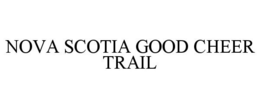 NOVA SCOTIA GOOD CHEER TRAIL trademark