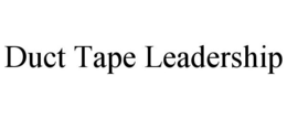 DUCT TAPE LEADERSHIP trademark