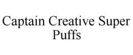 CAPTAIN CREATIVE SUPER PUFFS trademark