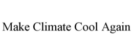 MAKE CLIMATE COOL AGAIN trademark