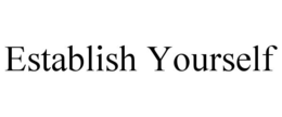 ESTABLISH YOURSELF trademark