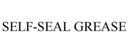 SELF-SEAL GREASE trademark