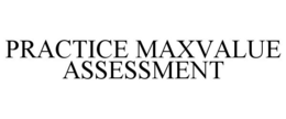 PRACTICE MAXVALUE ASSESSMENT trademark